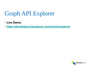 Graph API Explorer
• Live Demo
• http://developers.facebook.com/tools/explorer
 