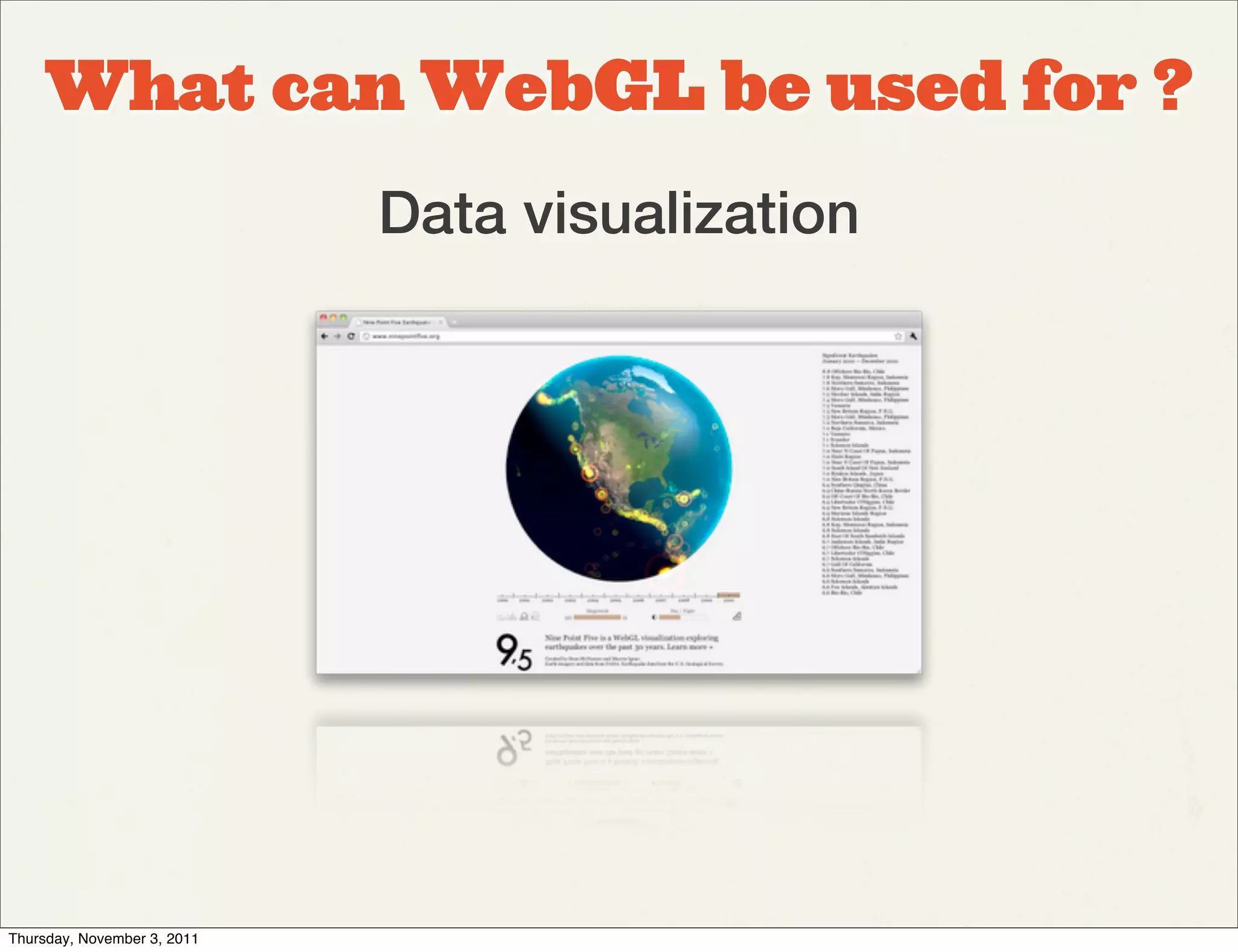 What can WebGL be used for ?
                             Data visualization




Thursday, November 3, 2011
 