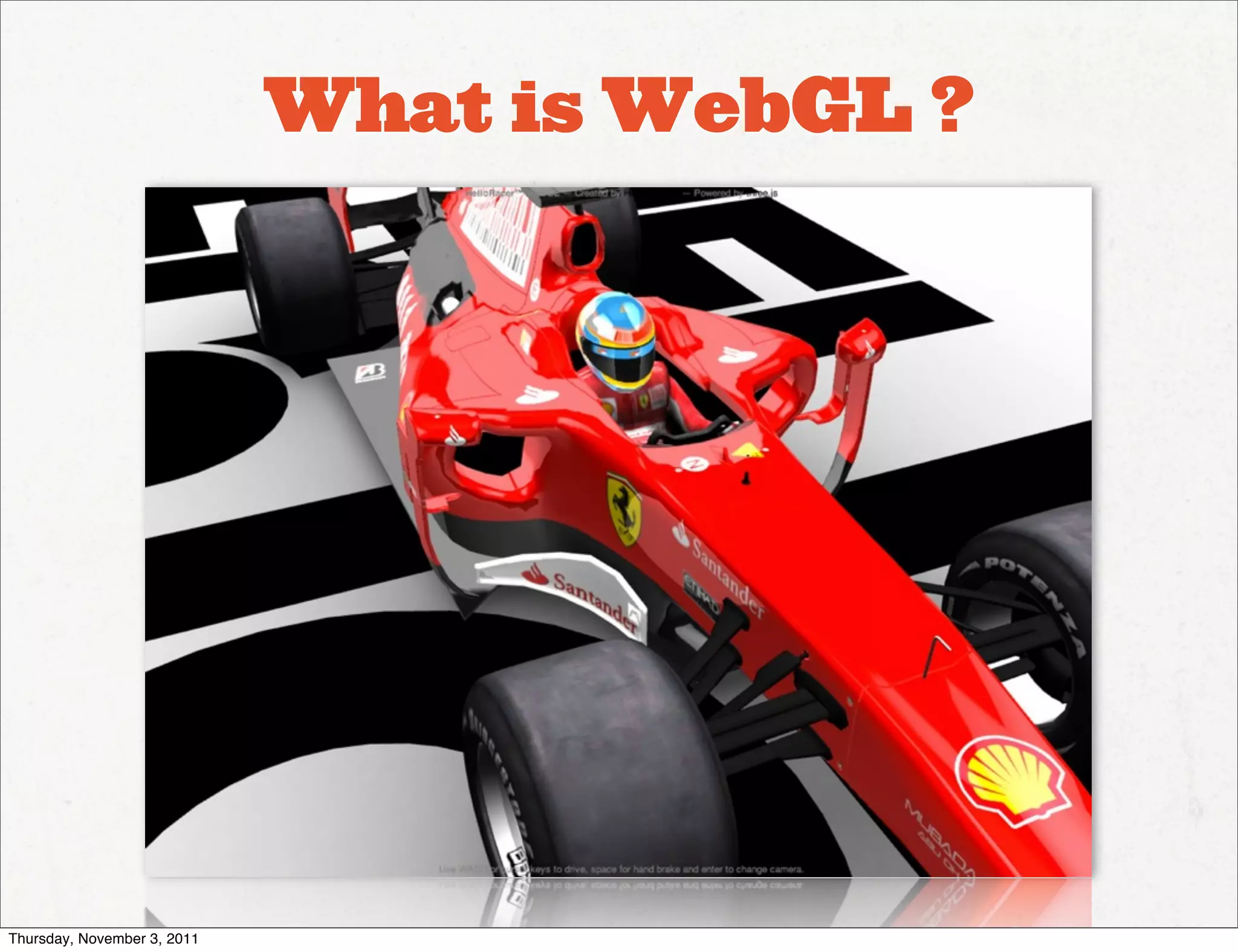What is WebGL ?




Thursday, November 3, 2011
 