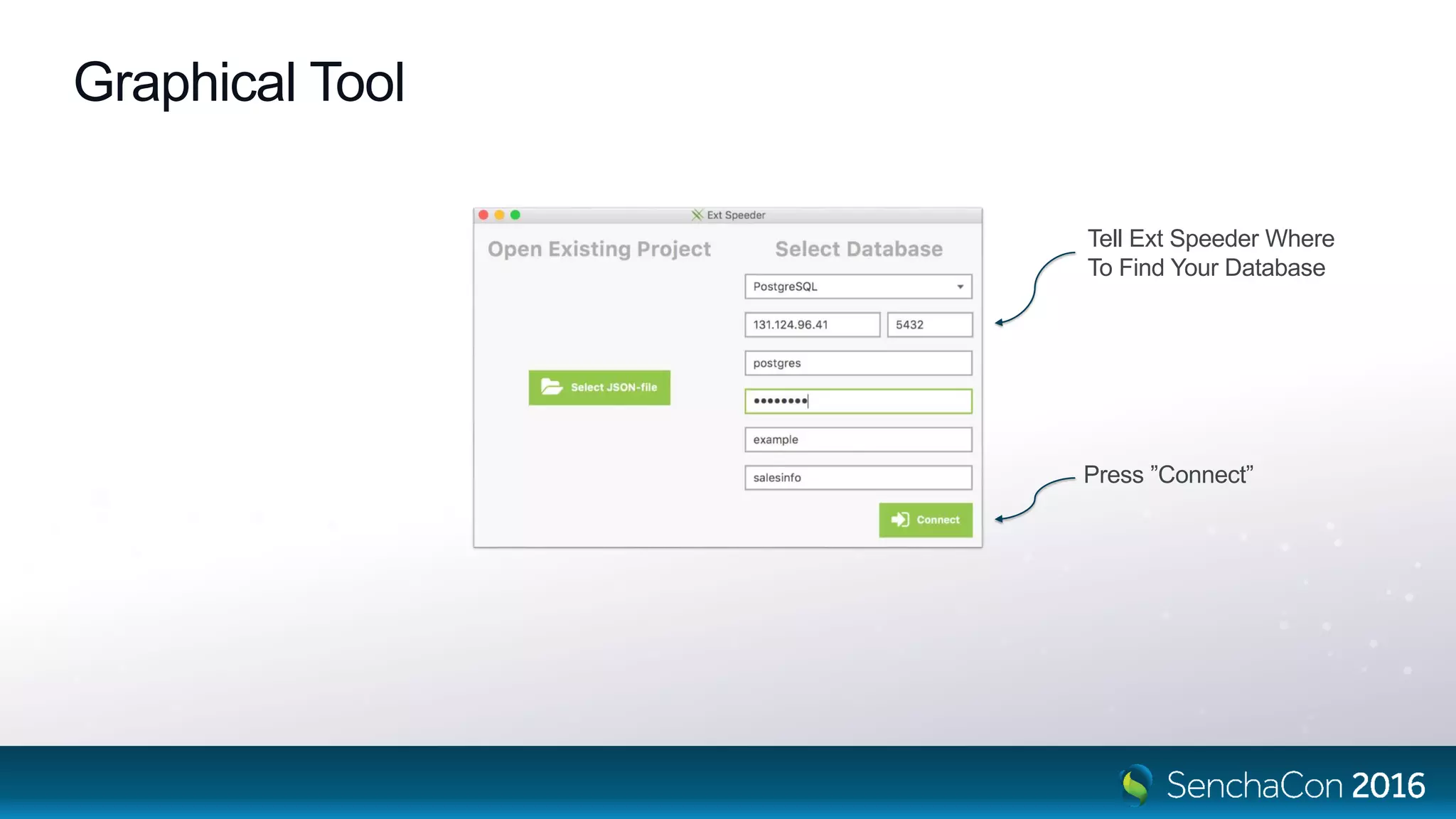 Graphical Tool
Tell Ext Speeder Where
To Find Your Database
Press ”Connect”
 
