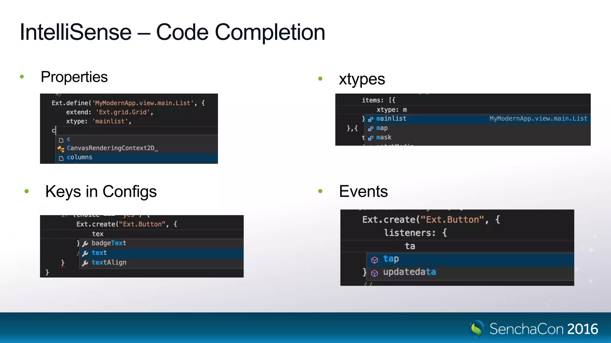 IntelliSense – Code Completion
• Properties
• Keys in Configs
• xtypes
• Events
 