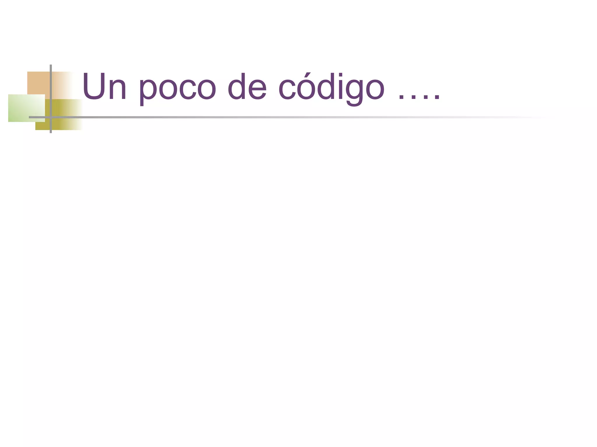 Un poco de código ….
 