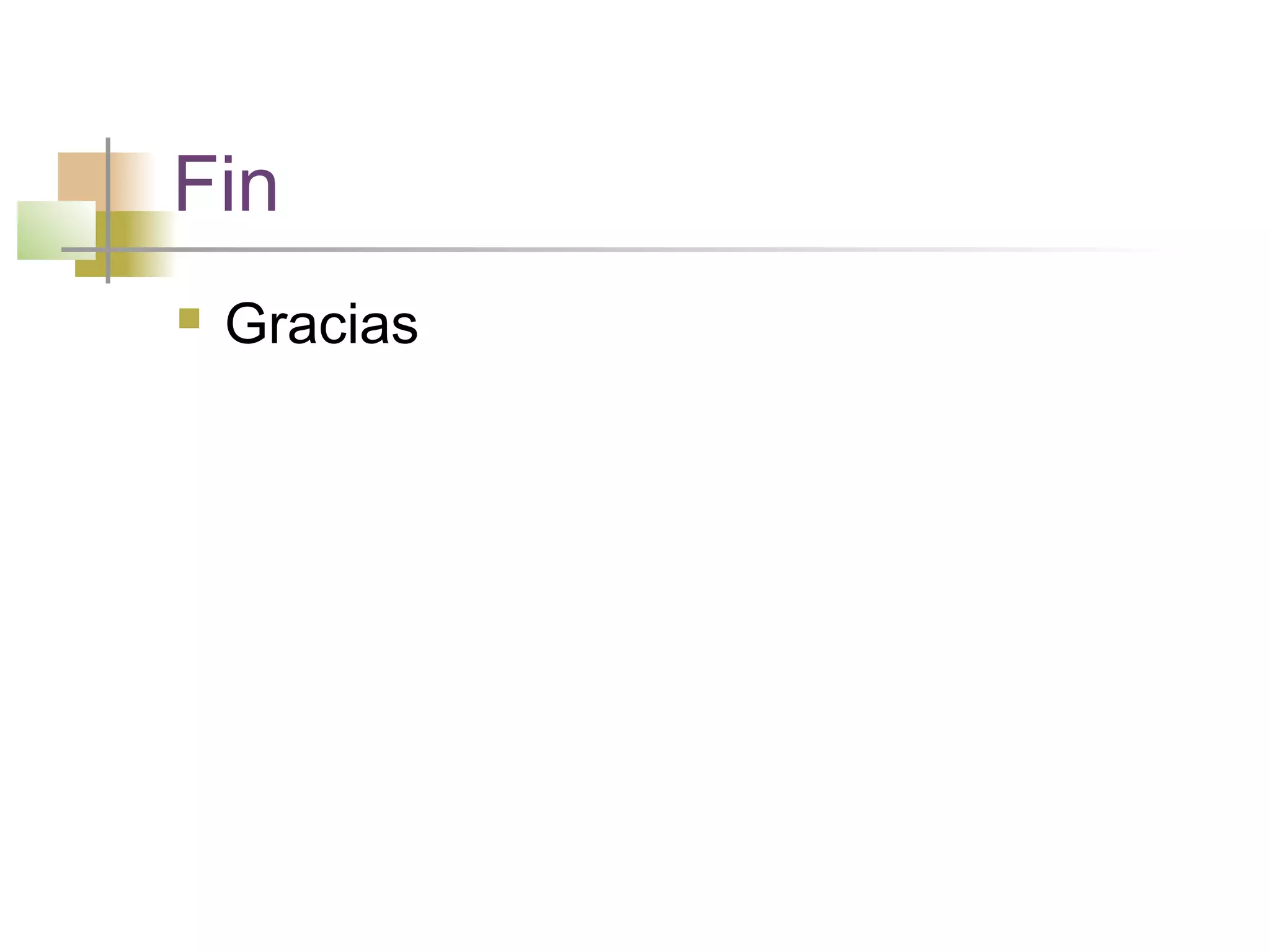 Fin
 Gracias
 