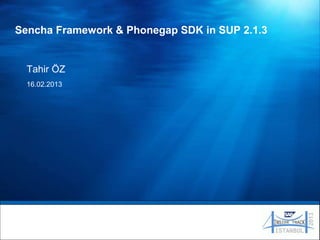 Sencha Framework & Phonegap SDK in SUP 2.1.3


  Tahir ÖZ
  16.02.2013
 
