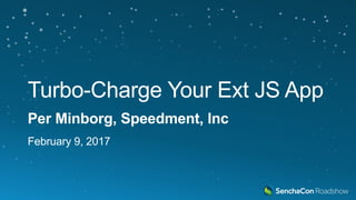 Turbo-Charge Your Ext JS App
Per Minborg & Emil Forslund, Speedment,
Inc
 