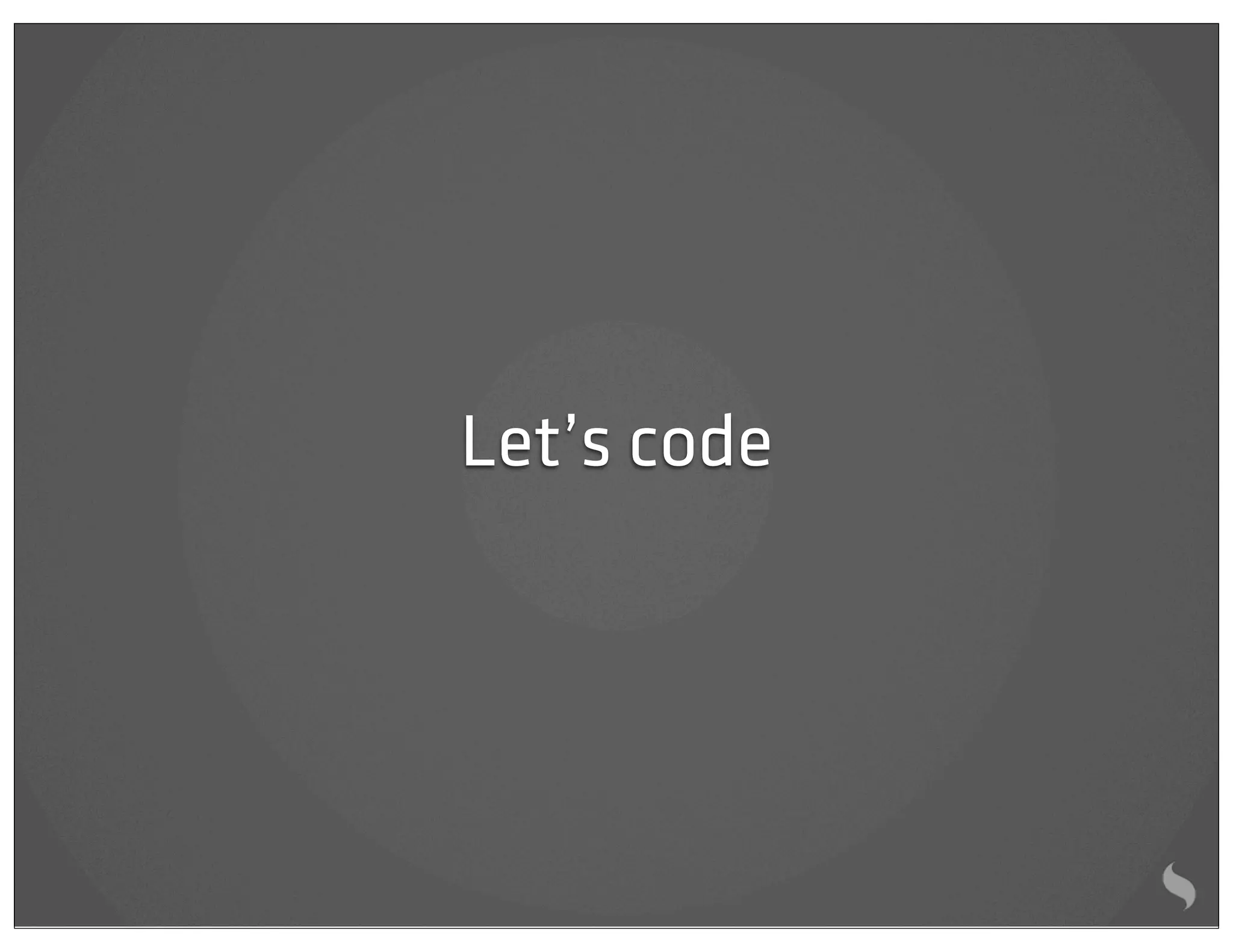 Let’s code
 