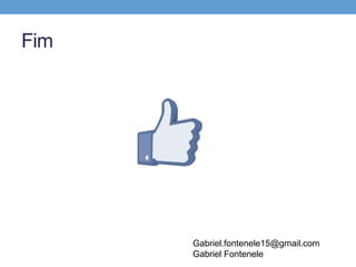 Fim




      Gabriel.fontenele15@gmail.com
      Gabriel Fontenele
 