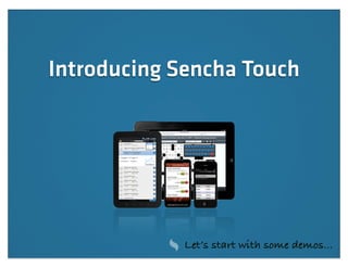 Introducing Sencha Touch




            Let’s start with some demos...
 