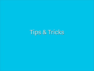 Tips & Tricks
 
