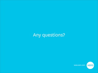 Any questions?




                 www.xero.com
 