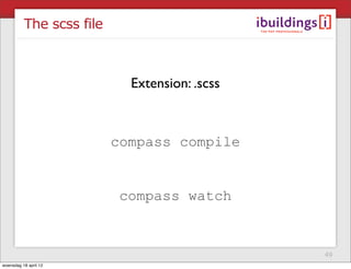 The scss file



                            Extension: .scss



                          compass compile


             ...