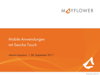 Mobile Anwendungen
mit Sencha Touch

Alberto Assmann I 08. September 2011




                                       © Mayflower GmbH 2011
 