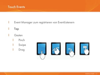 Touch Events



I       Event Manager zum registrieren von EventListenern

I       Tap

I       Gesten
    I      Pinch
  ...