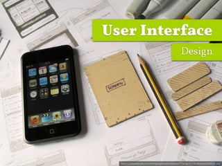 User Interface
                                                   Design




  http://culturedcode.com/things/iphone/makingof/ThingsTouch-InterfaceStillLife.jpg
 