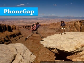 PhoneGap




           http://lh5.ggpht.com/-rmzR397-NWM/SJFLfL6_0OI/AAAAAAAAAB8/-yL_ﬂScXAY/UTGC0101.jpg
 