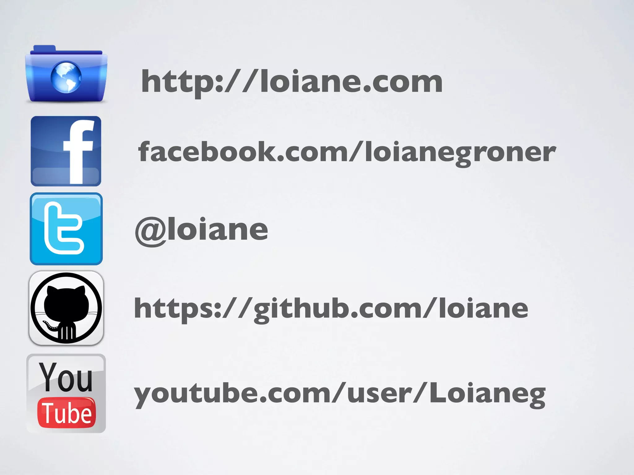 http://loiane.com
facebook.com/loianegroner

@loiane
https://github.com/loiane
youtube.com/user/Loianeg

 