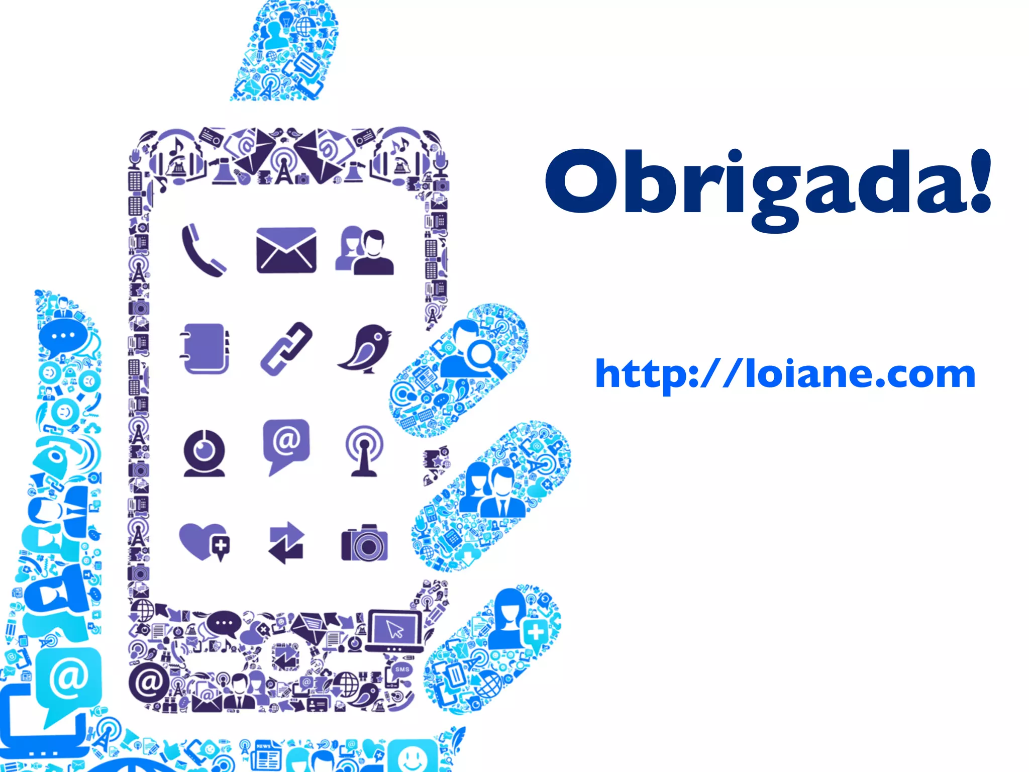 Obrigada!
http://loiane.com

 