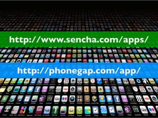 http://www.sencha.com/apps/
http://phonegap.com/app/

 