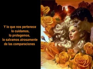 Y lo que nos pertenece  lo cuidamos, lo protegemos,  lo salvamos airosamente de las comparaciones   