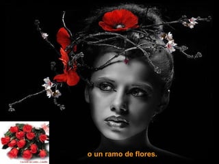 o un ramo de flores.   