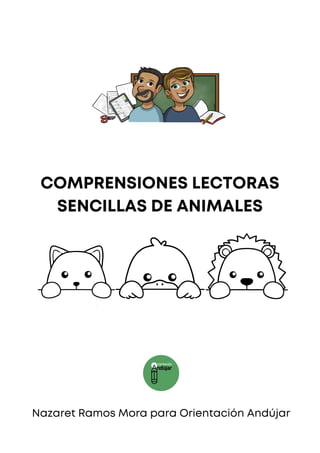 COMPRENSIONES LECTORAS
SENCILLAS DE ANIMALES
Nazaret Ramos Mora para Orientación Andújar
 