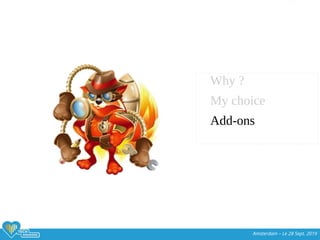 Amsterdam – Le 28 Sept. 2019
Why ?
My choice
Add-ons
 