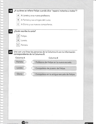 ¿A quiénes se refiere Felipe cuando dice "espero invitarlos a todos"?
A Loreto y a su nueva profesora.
B A Pamela y sus amigos del curso.
C A Gloria y sus nuevos compañeros.
¿Ouién escribe la carta?
tr
H
H
Felipe.
Loreto.
Pamela.
Une con una línea las personas de la Columna A con la información
correspondiente de la Columna B.
Columna A Columna B
tl
:
,
:
*,_;
 