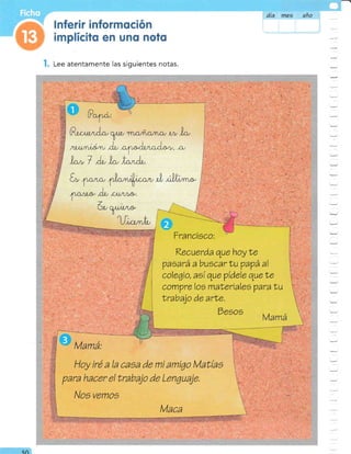 dffi mes ang
Lee atentamente las siguientes notas.
^u/ni*rru
A, o,y,*ArroA*r, o,
f*1
,r'^t---,_
Francisco:
¡
Tecuerda que hoy le
?asará a buscar Lu papá al
colegio, as( que pidele que le
cornVre los maleriales Vara Nu
trabalo de arle.
Desos
Hoy iré a la casa de mi amigo Matías
para hacer el trabajo de Lenguaje,
Nos vemoo
Maca
qo
 