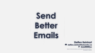 Send
Better
Emails
Senior Communications and Student Recruitment Officer,
University of Toronto
 
