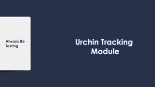 Always Be
Testing
Urchin Tracking
Module
 