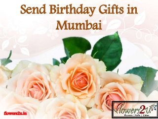 flowers2u.in
Send Birthday Gifts in
Mumbai
 
