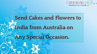 Send Cakes and Flowers to
India from Australia on
Any Special Occasion.
 