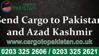 Send Cargo to Pakistan
and Azad Kashmir
 