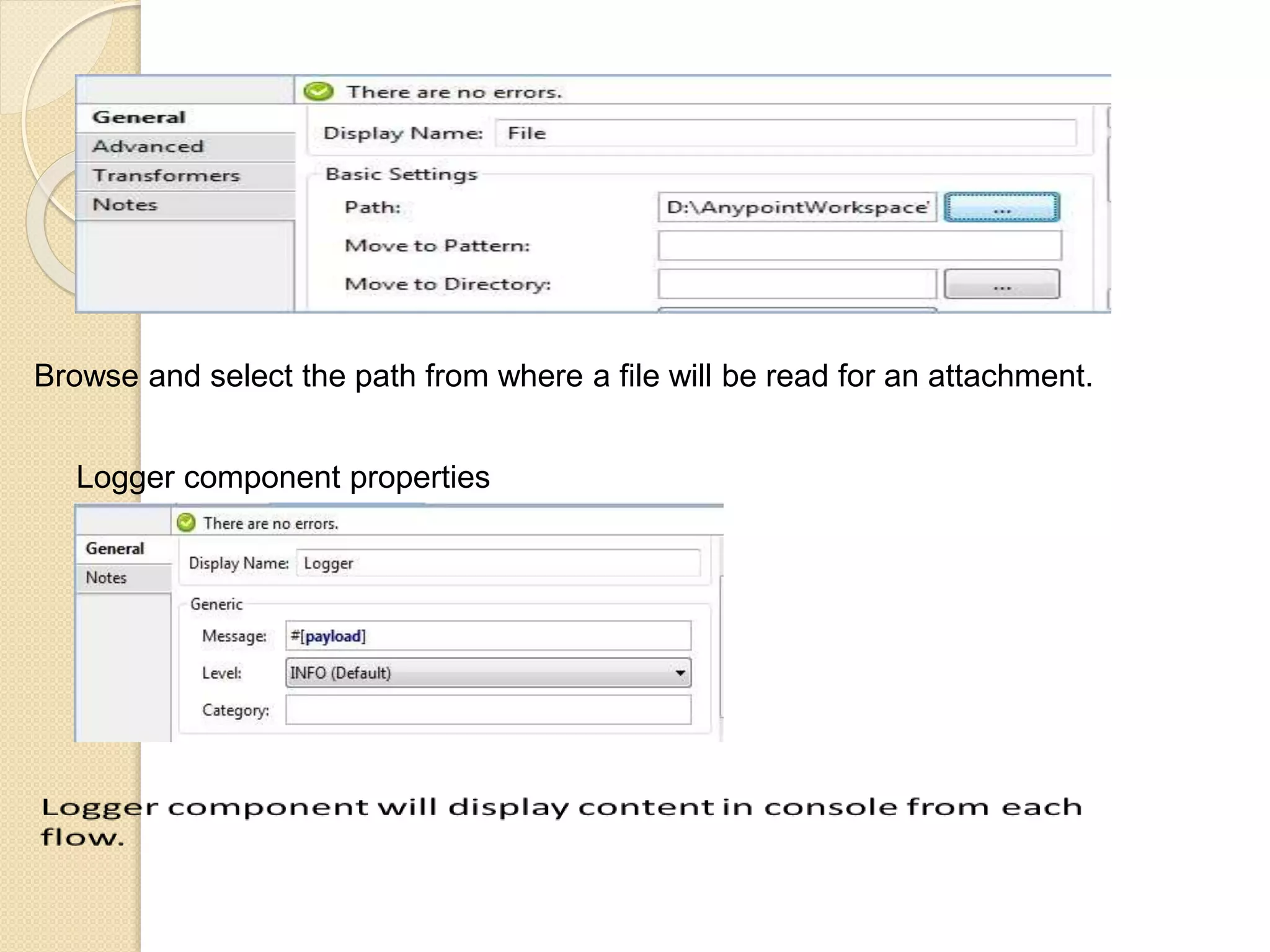 Browse and select the path from where a file will be read for an attachment.
Logger component properties
 
