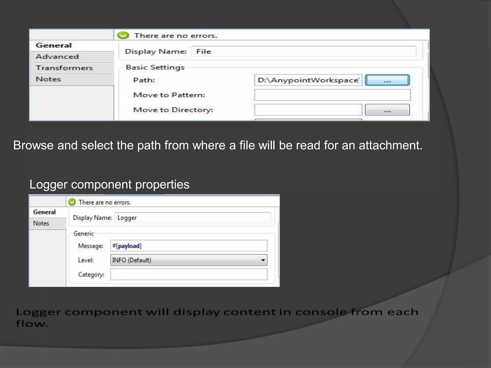 Browse and select the path from where a file will be read for an attachment.
Logger component properties
 
