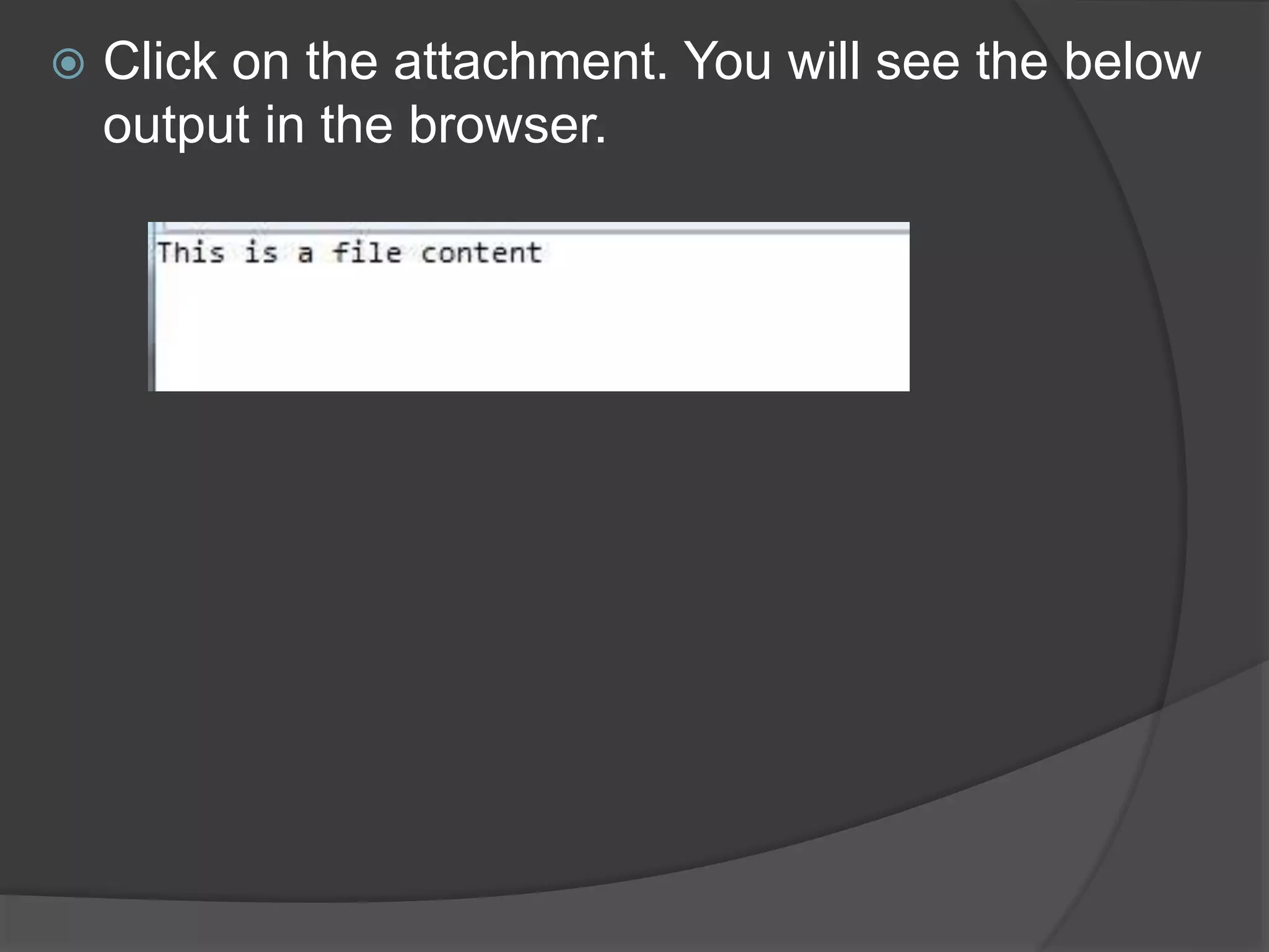  Click on the attachment. You will see the below
output in the browser.
 