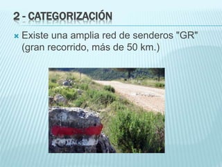 2 - CATEGORIZACIÓN
 Existe una amplia red de senderos "GR"
(gran recorrido, más de 50 km.)
 