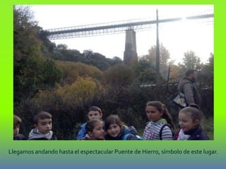 Llegamos andando hasta el espectacular Puente de Hierro, símbolo de este lugar.
 