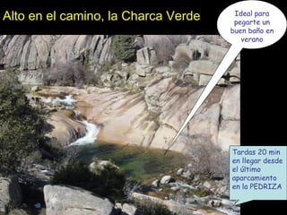 Alto en el camino, la Charca Verde Ideal para pegarte un buen baño en verano Tardas 20 min en llegar desde el último aparcamiento en la PEDRIZA 