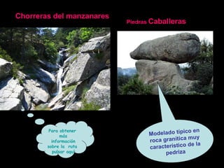 Para obtener  más información sobre la  ruta  pulsar aquí Chorreras del manzanares Piedras  Caballeras Modelado típico en roca granítica muy característico de la pedriza 