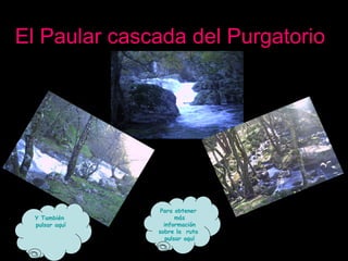 El Paular cascada del Purgatorio Y También  pulsar aquí Para obtener  más información sobre la  ruta  pulsar aquí 