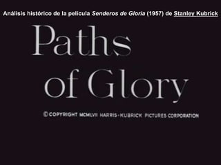 Análisis histórico de la película Senderos de Gloria (1957) de Stanley Kubrick
 