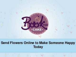 Send Flowers Online to Make Someone Happy
Today
 
