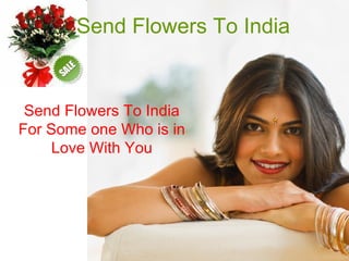 Send Flowers To India Send Flowers To India For Some one Who is in Love With You 