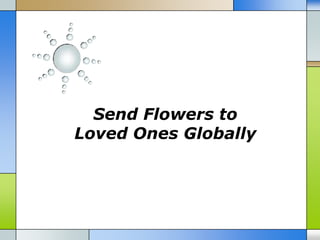 Send Flowers to
Loved Ones Globally
 