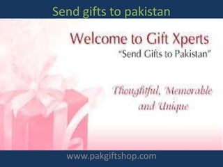 Send gifts to pakistan
www.pakgiftshop.com
 