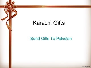 Karachi Gifts
Send Gifts To Pakistan
 