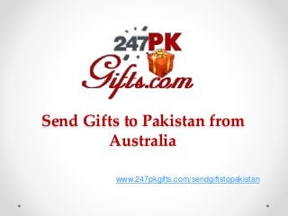 Send Gifts to Pakistan from
Australia
www.247pkgifts.com/sendgiftstopakistan
 