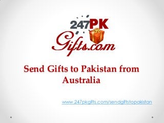 Send Gifts to Pakistan from
Australia
www.247pkgifts.com/sendgiftstopakistan
 
