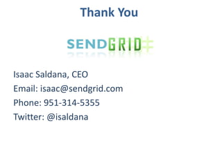 Thank YouIsaac Saldana, CEOEmail: isaac@sendgrid.comPhone: 951-314-5355Twitter: @isaldana